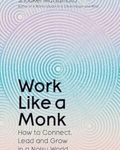 Work Like A Monk-By: Shoukei Matsumoto