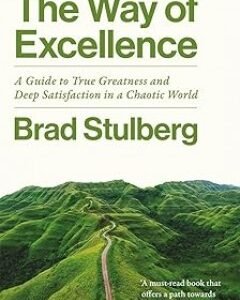 The Way of Excellence By: Brad Stulberg