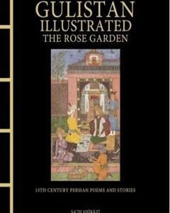 Gulistan Illustrated:The Rose Garden