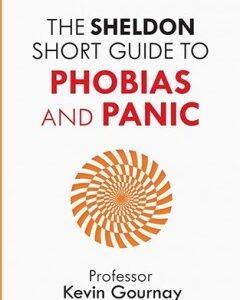 The Sheldon Short Guide to Phobias and Panic