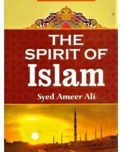 The Spirit of Islam By: Syed Ameer Ali