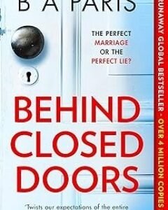 Behind Closed Doors By: B A Paris