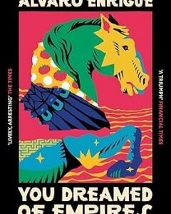 You Dreamed of Empires: by Álvaro Enrigue