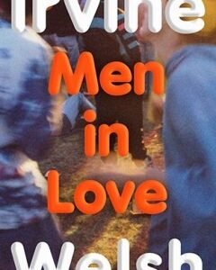 Men in Love By: Irvine Welsh
