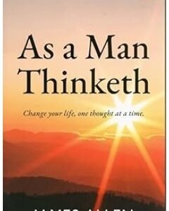As a Man Thinketh By: James Allen