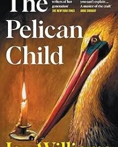 The Pelican Child By: Joy Williams