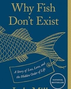 Why Fish Don't Exist-By: Lulu Miller