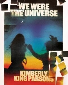 We Were the Universe By: Kimberly King