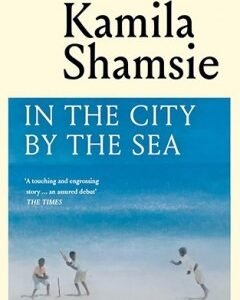 In the City by the Sea By: Kamila Shamsie