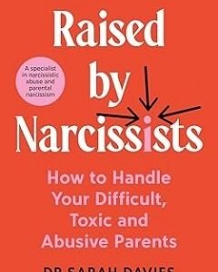 Raised by Narcissists - By: Sarah Davies