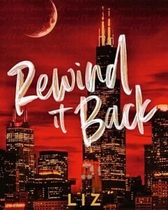 Rewind It Back By: Liz Tomforde