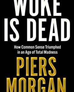 Woke Is Dead: By: Piers Morgan