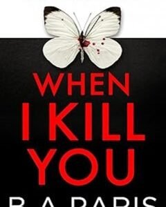 When I Kill You By: B A Paris