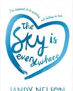 The Sky Is Everywhere By: Jandy Nelson